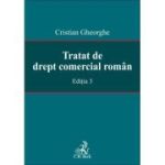 Tratat de drept comercial roman. Editia 3 - Cristian Gheorghe
