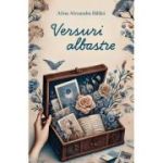 Versuri albastre - Alina Alexandra Balaei