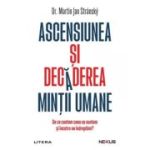Ascensiunea si decaderea mintii umane. De ce suntem ceea ce suntem si incotro ne indreptam? - Dr. Martin Jan Stransky