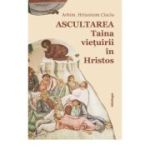 Ascultarea - Taina vietuirii in Hristos - editia a doua - Arhim. Hrisostom Ciuciu