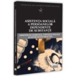 Asistenta sociala a persoanelor dependente de substante. Dimensiuni teoretice, contexte sociale si instrumente practice - Mihaela Radoi