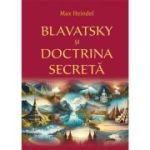 Blavatsky si Doctrina Secreta - Max Heindel