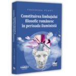 Constituirea limbajului filosofic romanesc in perioada iluminista - Ana-Theodora Flaut