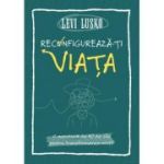 Reconfigureaza-ti viata - Levi Lusko