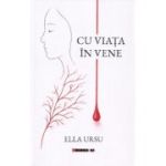 Cu viata in vene - Ella Ursu