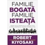 Familie bogata, familie isteata. Creste IQ-ul financiar al familiei tale si preia controlul asupra viitorului tau - Robert T. Kiyosaki