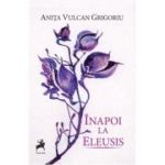 Inapoi la Eleusis - Anita Vulcan Grigoriu