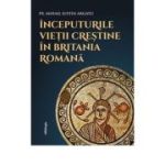 Inceputurile vietii crestine in Britania Romana - Pr. Mihail Iustin Argatu