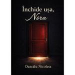Inchide usa, Nora - Nicoleta Dascalu