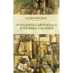 Inteligenta artificiala si studiile umaniste - Iulian Boldea