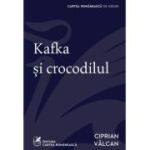 Kafka si crocodilul - Ciprian Valcan
