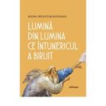 Lumina din Lumina ce intunericul a biruit - Arhim. Hrisostom Radasanu