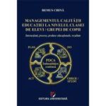 Managementul calitatii educatiei la nivelul clasei de elevi/grupei de copii. Interactiuni, procese, produse educationale, rezultate - Remus China