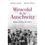Miracolul de la Auschwitz. Baietii evadati din infern - Michael Calvin, Naftali Schiff