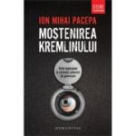 Mostenirea Kremlinului - Ion Mihai Pacepa
