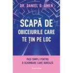 Scapa de obiceiurile care te tin pe loc - Dr. Daniel G. Amen