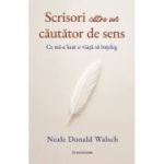 Scrisori catre un cautator de sens. Ce mi-a luat o viata sa inteleg - Neale Donald Walsch