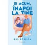 Si acum, inapoi la tine - B. K. Borison
