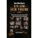 Un om sub vremi - vol. 2 - Ion Bucheru