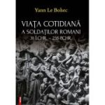 Viata cotidiana a soldatilor romani - Yann Le Bohec