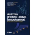 Arhitectura guvernantei economice in Uniunea Europeana. Abordari teoretice si analize econometrice - Camelia Madalina Beldiman
