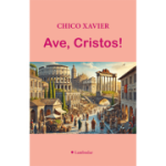 Ave, Cristos! - Chico Xavier
