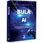 Bula AI. Controversele despre Inteligenta Artificiala si modul in care (se) schimba lumea - Dan-Silviu Boerescu