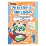 De la elev la... SUPERelev. Activitati integrate pentru clasa pregatitoare. Caietul de lucru 1 - Arina Damian