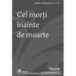 Cei morti inainte de moarte - Traian Dobrinescu