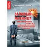Sa invatam matematica fara profesor clasa a 9- a profil matematica-informatica, editie 2026 - Gheorghe-Adalbert Schneider