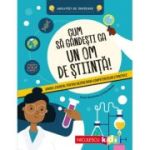 Cum sa gandesti ca un om de stiinta! Ghidul esential pentru dezvoltarea competentelor stiintifice. Abilitati de invatare - Susan Martineau
