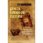 Geneza formelor culturii. Priviri critice asupra factorilor ei determinanti - P. P. Negulescu