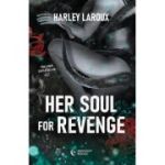 Her soul for revenge. Trilogia sufletelor 2 - Harley Laroux