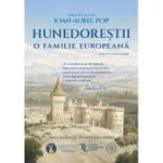 Hunedorestii. O familie europeana - Ioan-Aurel Pop