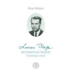 Lucian Blaga. Biografie si creatie. Contributii critice - Ana Selejan