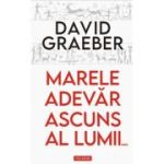 Marele adevar ascuns al lumii... Eseuri - David Graeber