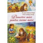 Povestiri mici pentru inimi mari - Pr. prof. Adrian Chiaga, Prof. Cristina Chiaga