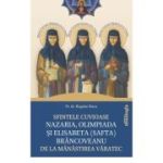 Sfintele Cuvioase Nazaria, Olimpiada si Elisabeta (Safta) Brancoveanu de la Manastirea Varatec - Pr. dr. prof. Bogdan Racu