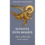 Sufletul dupa moarte sau calatoria sufletului dupa moartea trupeasca - Vasilios Bacoianis