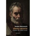 Tample argintii. Ganduri din ultima vreme - Teodor Baconschi