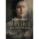 Adevarul doar dezbraca - Ilie Marinescu