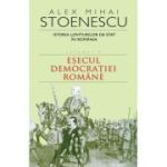 Istoria loviturilor de stat in Romania. Esecul democratiei romane vol. 2 - Alex Mihai Stoenescu