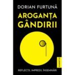 Aroganta gandirii - Dorian Furtuna