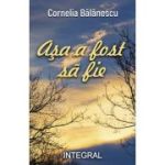 Asa a fost sa fie - Cornelia Balanescu