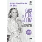 Casa cu flori de liliac. Povestea adevarata a unei printese Ghika - Manuela Ghika-Oroveanu, Ana Iorga