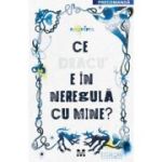 Ce dracu e in neregula cu mine?