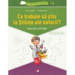 Ce trebuie sa stiu la stiinte ale naturii? Trec in clasa 5 - Caiet de activitati