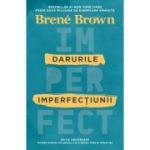 Darurile imperfectiunii - Brene Brown