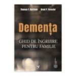 Dementa. Ghid de îngrijire pentru familie - Thomas F. Harrison