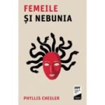 Femeile si nebunia - Phyllis Chesler
